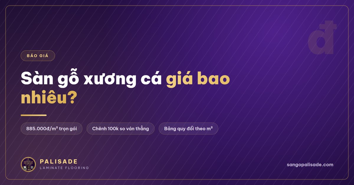 Bảng giá sàn gỗ xương cá Palisade PS 322 trọn gói 885.000đ mỗi m2